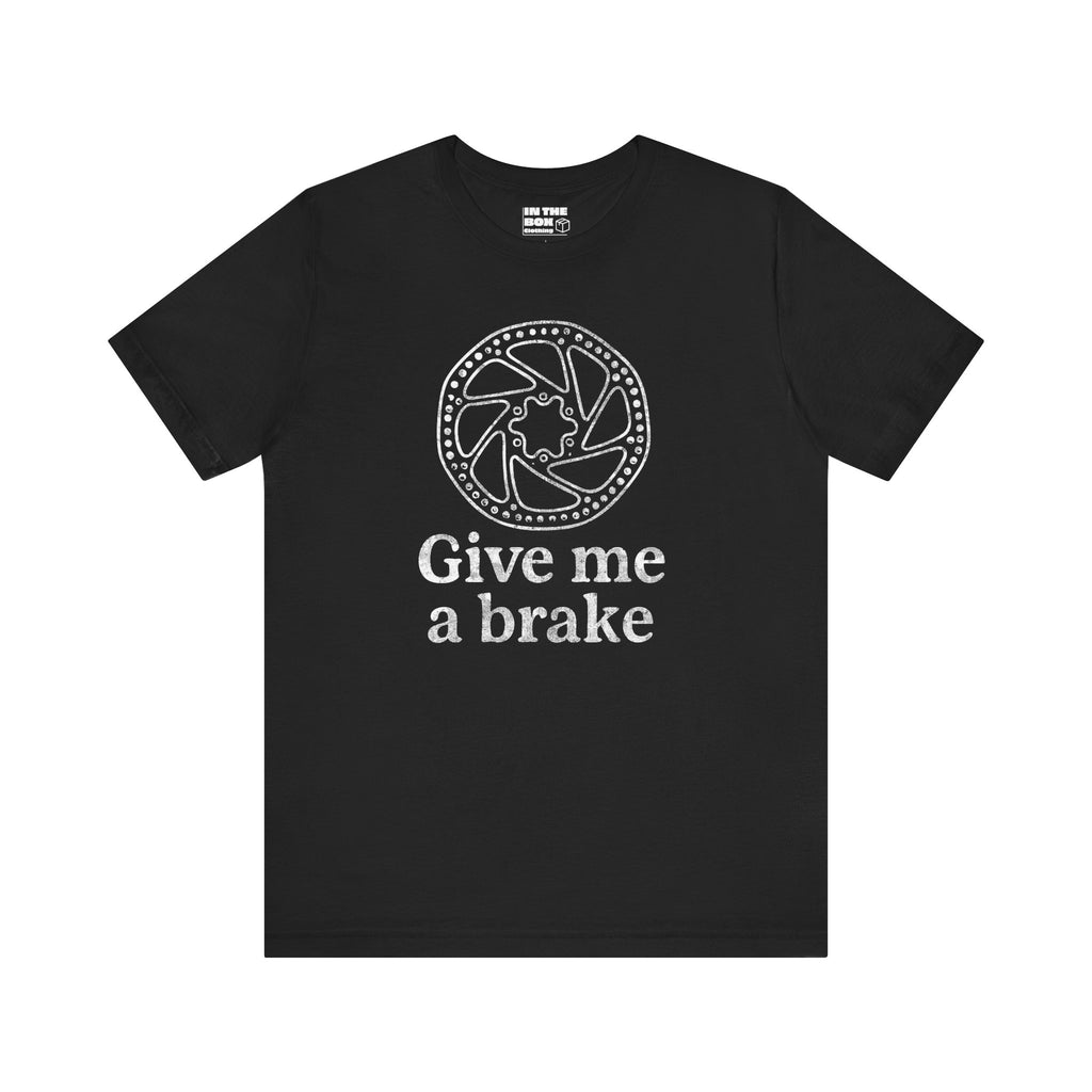 Give Me a Brake Tee